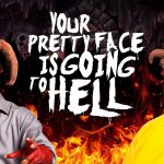 Your Pretty Face is Going To Hell