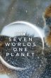 Seven Worlds, One Planet