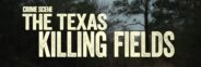 Crime Scene The Texas Killing Fields